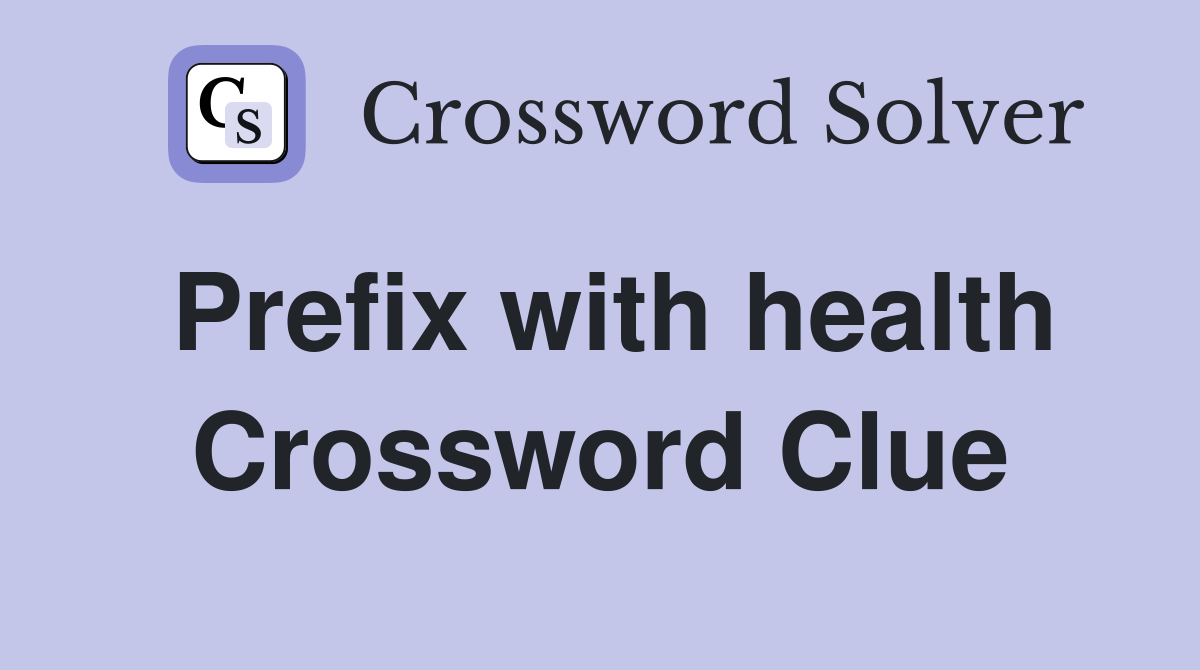Prefix with health Crossword Clue