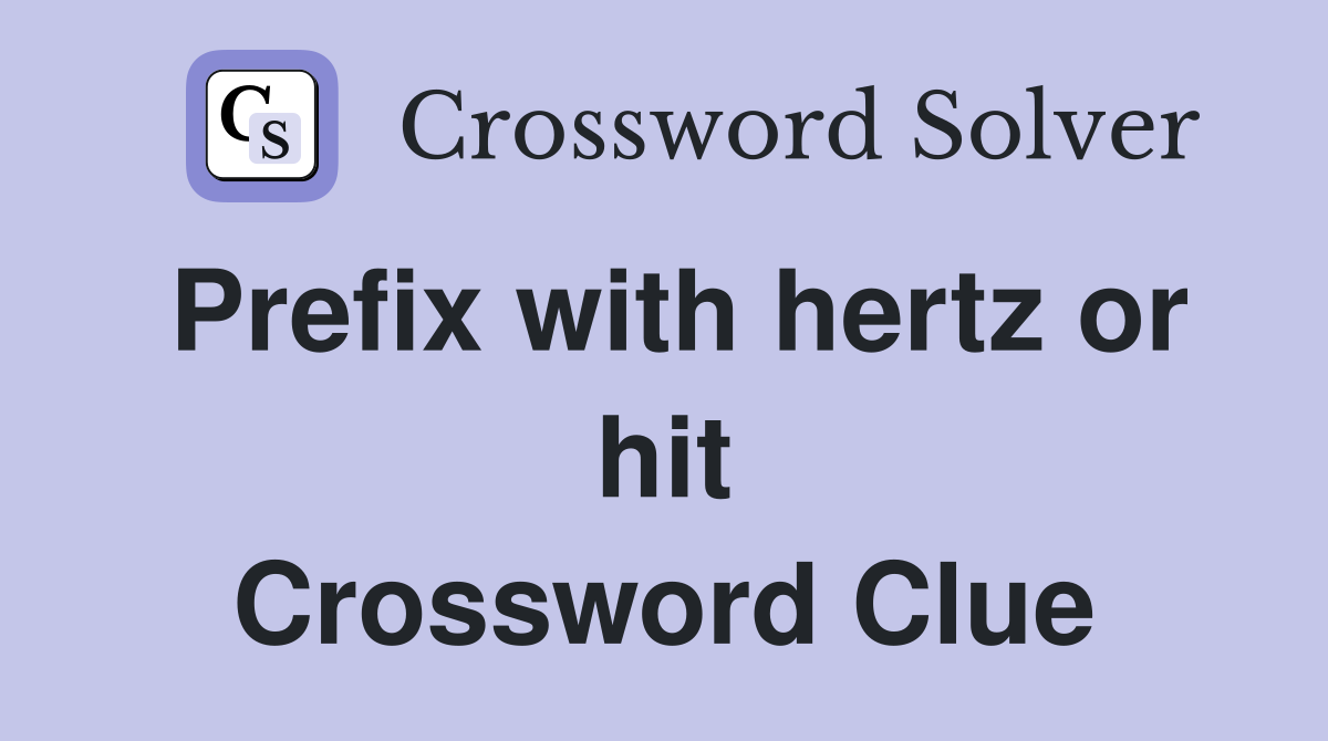 Prefix with hertz or hit Crossword Clue