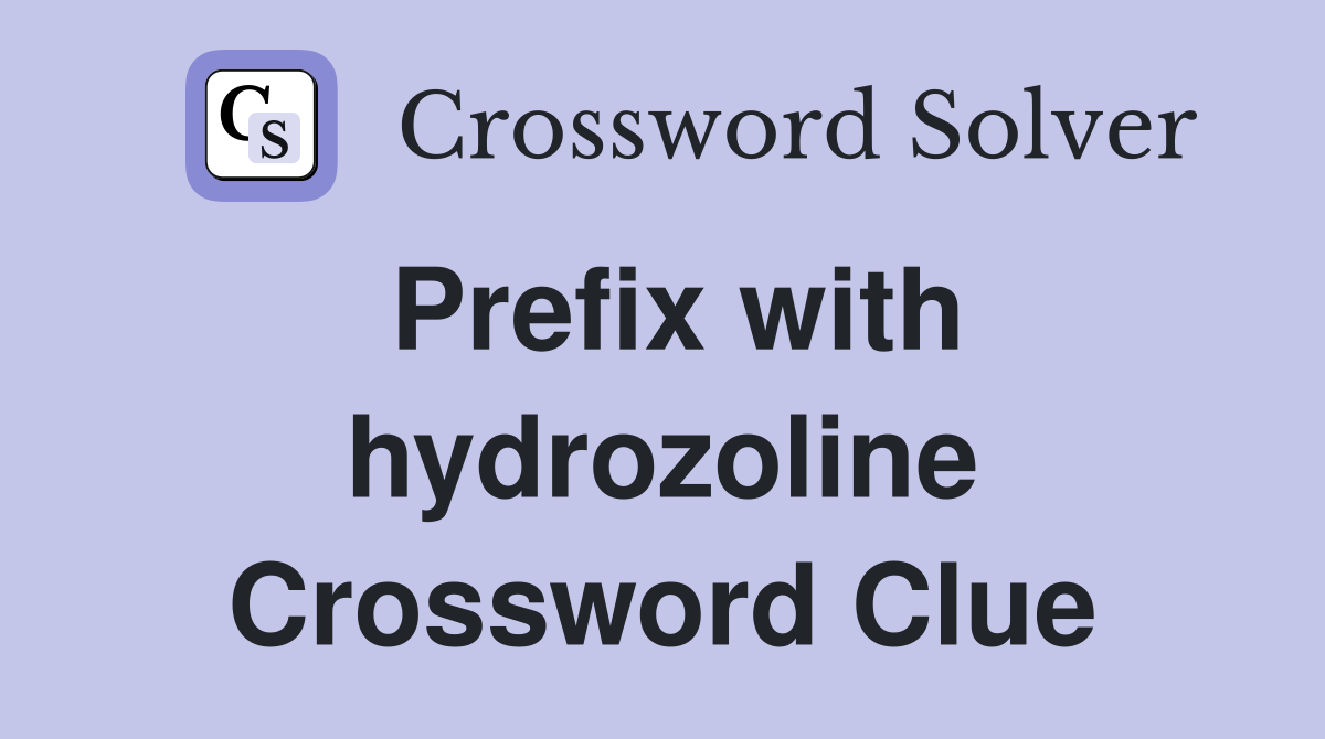 Prefix with hydrozoline Crossword Clue