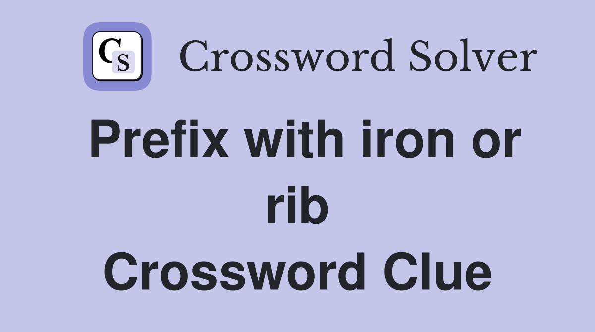 Prefix with iron or rib Crossword Clue