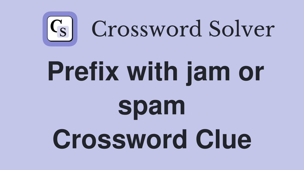 Prefix with jam or spam Crossword Clue