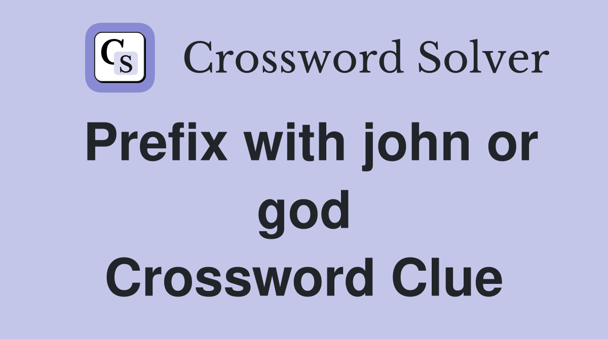 Prefix with john or god Crossword Clue