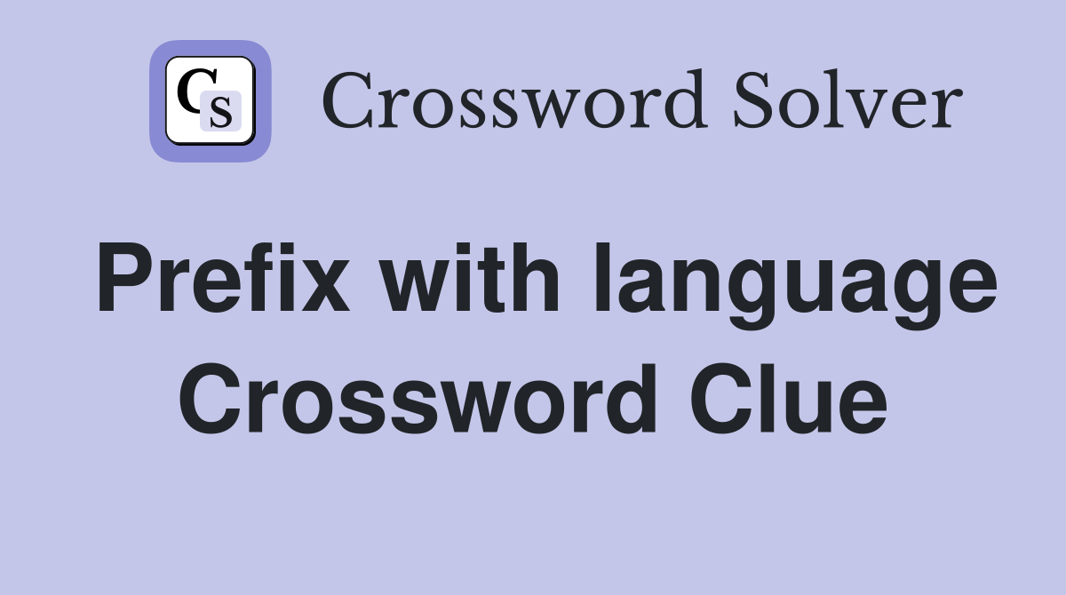 Prefix with language Crossword Clue