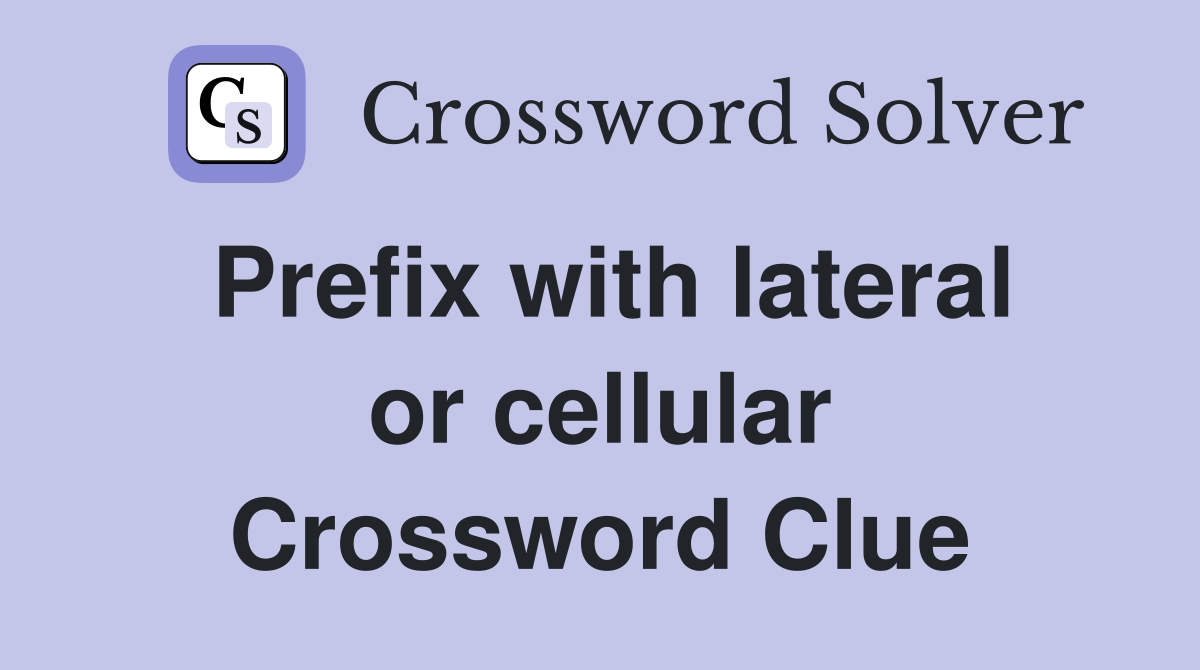 Prefix with lateral or cellular Crossword Clue
