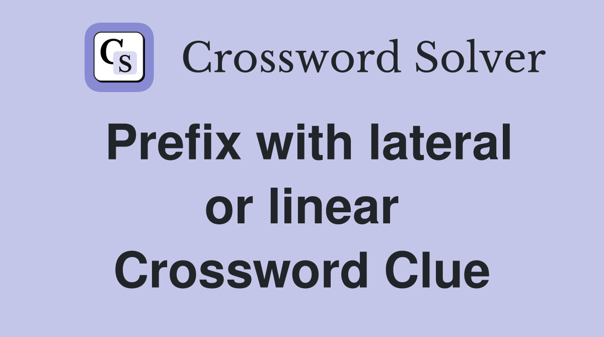 Prefix with lateral or linear Crossword Clue
