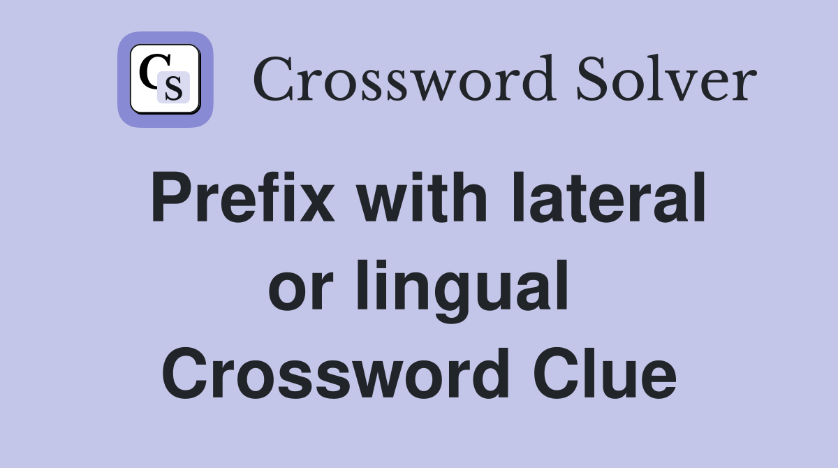 Prefix with lateral or lingual Crossword Clue