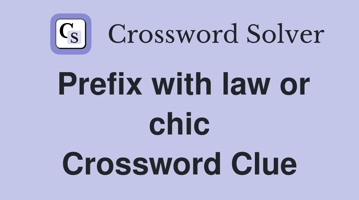 Prefix with law or chic Crossword Clue