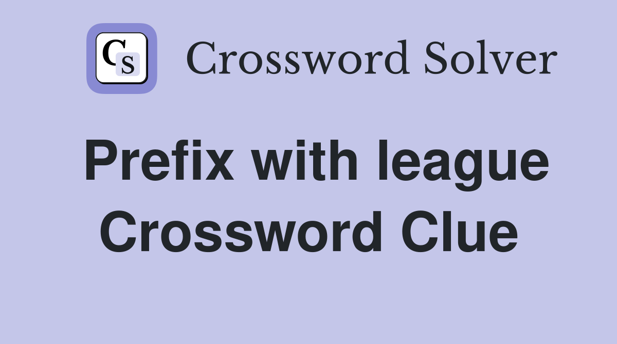 Prefix with league Crossword Clue