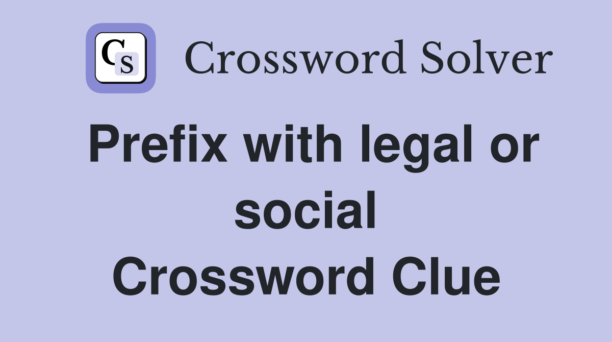 Prefix with legal or social Crossword Clue