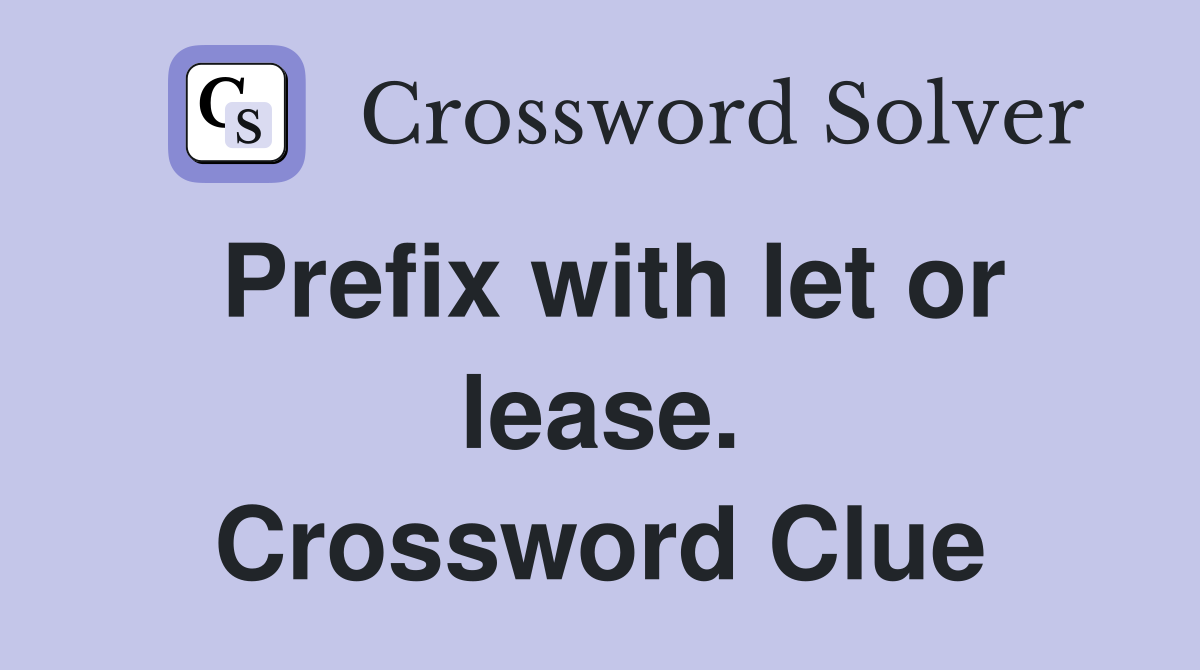 Prefix with let or lease. Crossword Clue