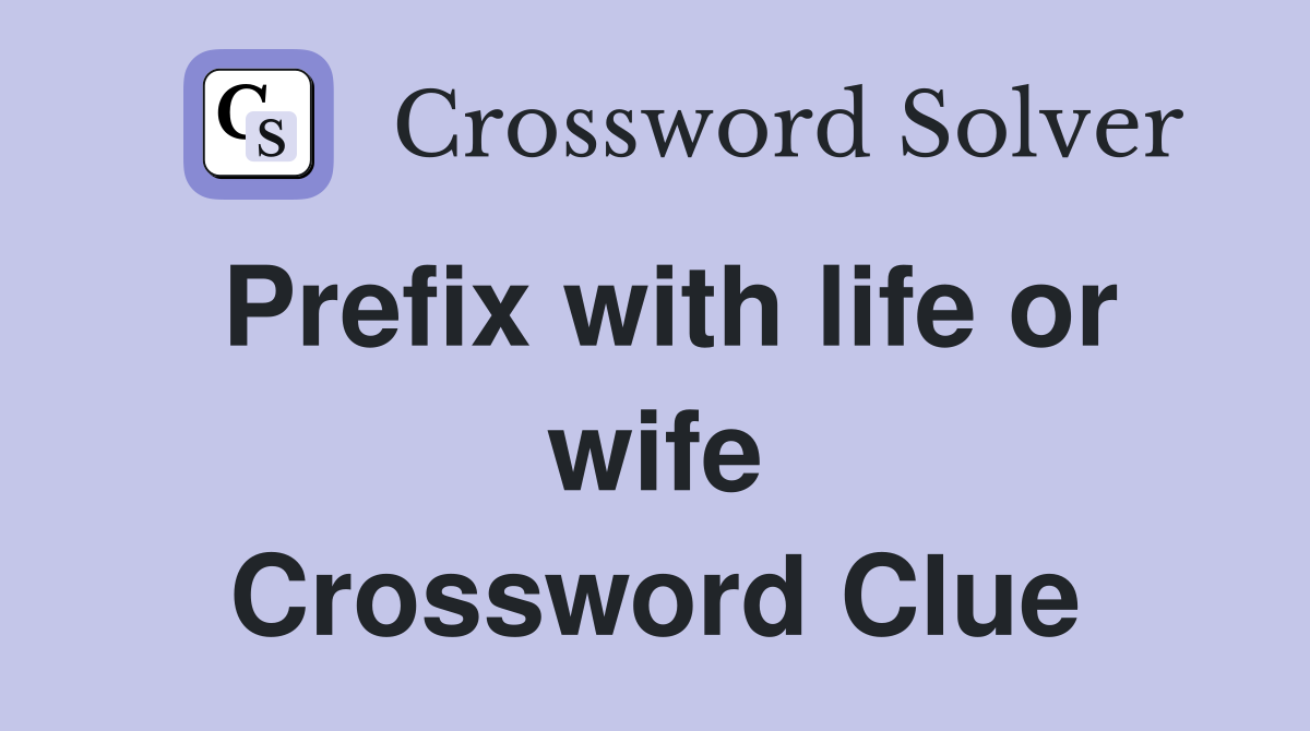 Prefix with life or wife Crossword Clue