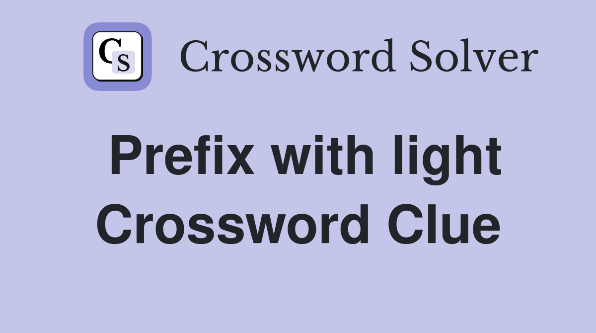 Prefix with light Crossword Clue