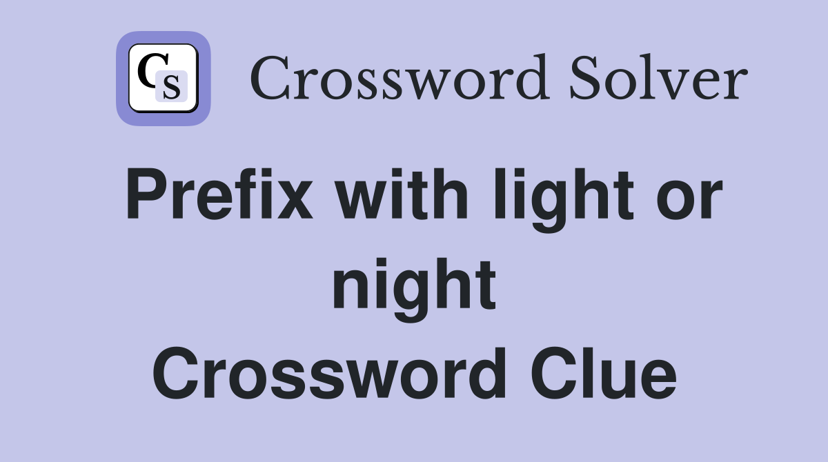 Prefix with light or night Crossword Clue