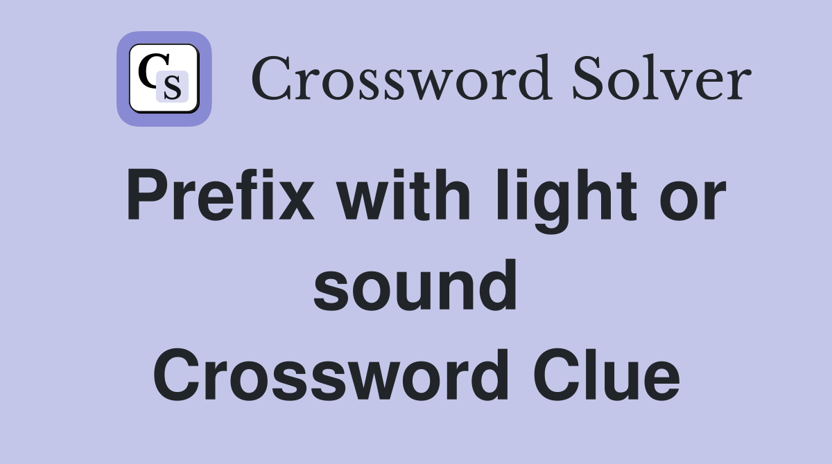 Prefix with light or sound Crossword Clue