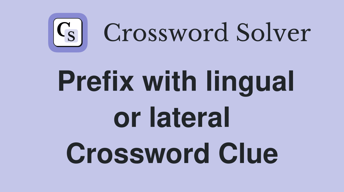 Prefix with lingual or lateral Crossword Clue