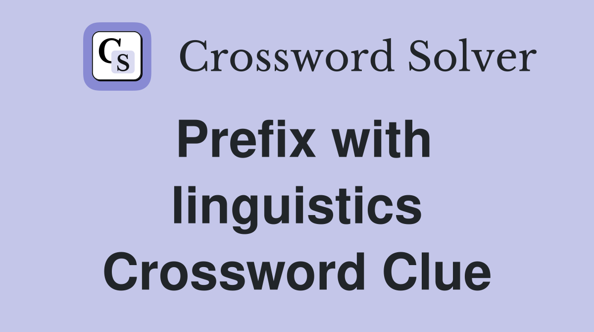 Prefix with linguistics Crossword Clue