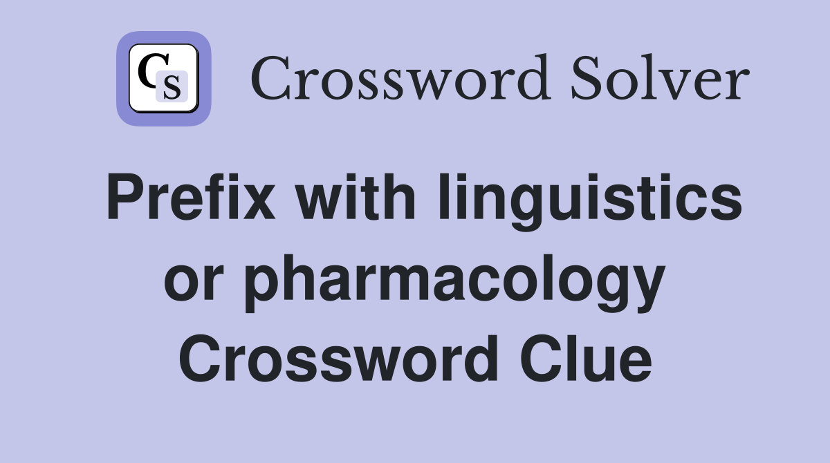 Prefix with linguistics or pharmacology Crossword Clue