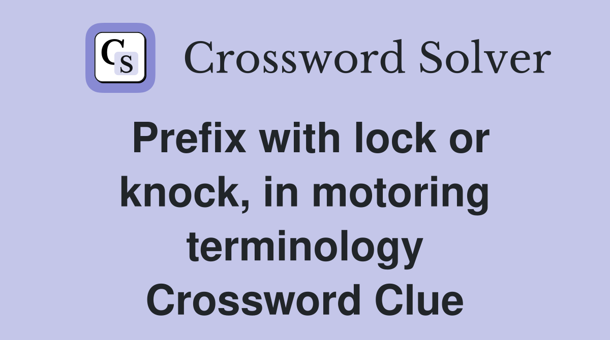 Prefix with lock or knock, in motoring terminology Crossword Clue