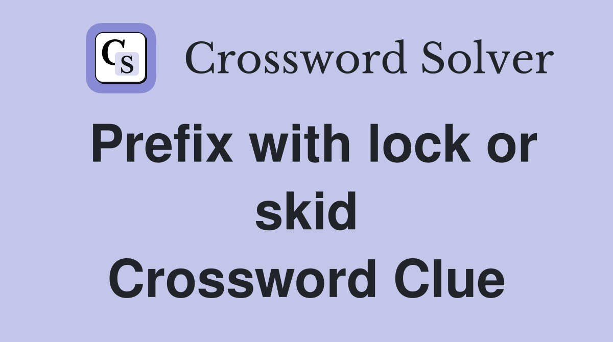 Prefix with lock or skid Crossword Clue