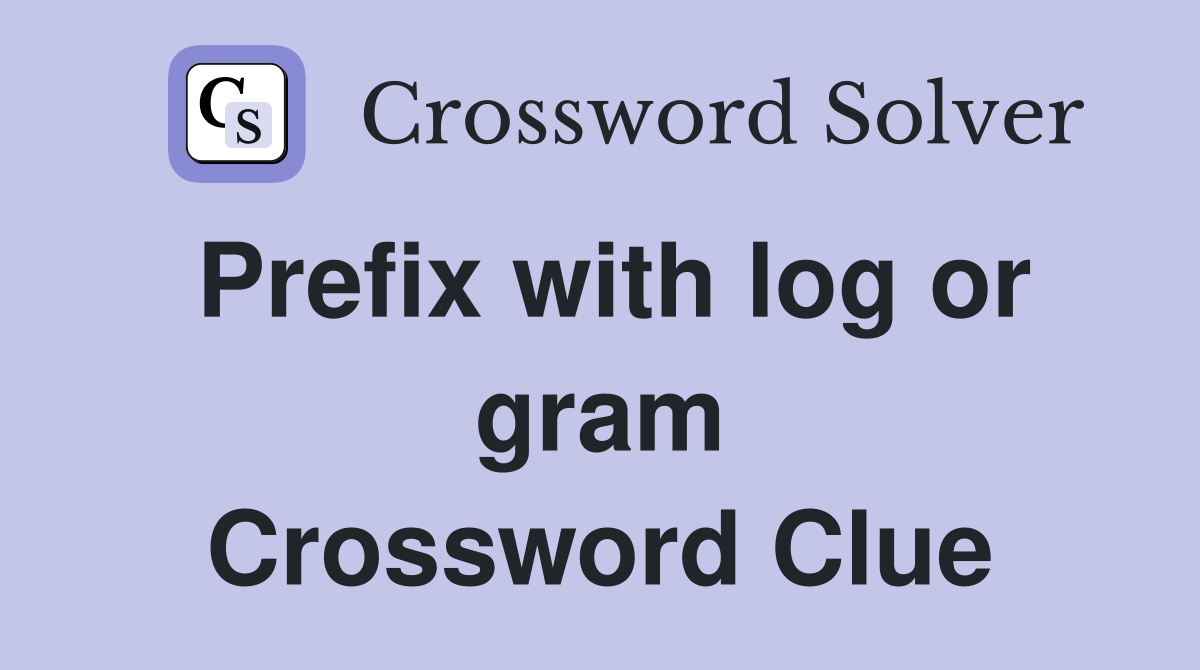 Prefix with log or gram Crossword Clue
