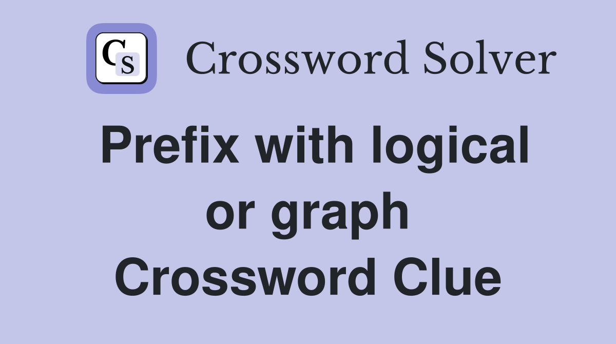 Prefix with logical or graph Crossword Clue