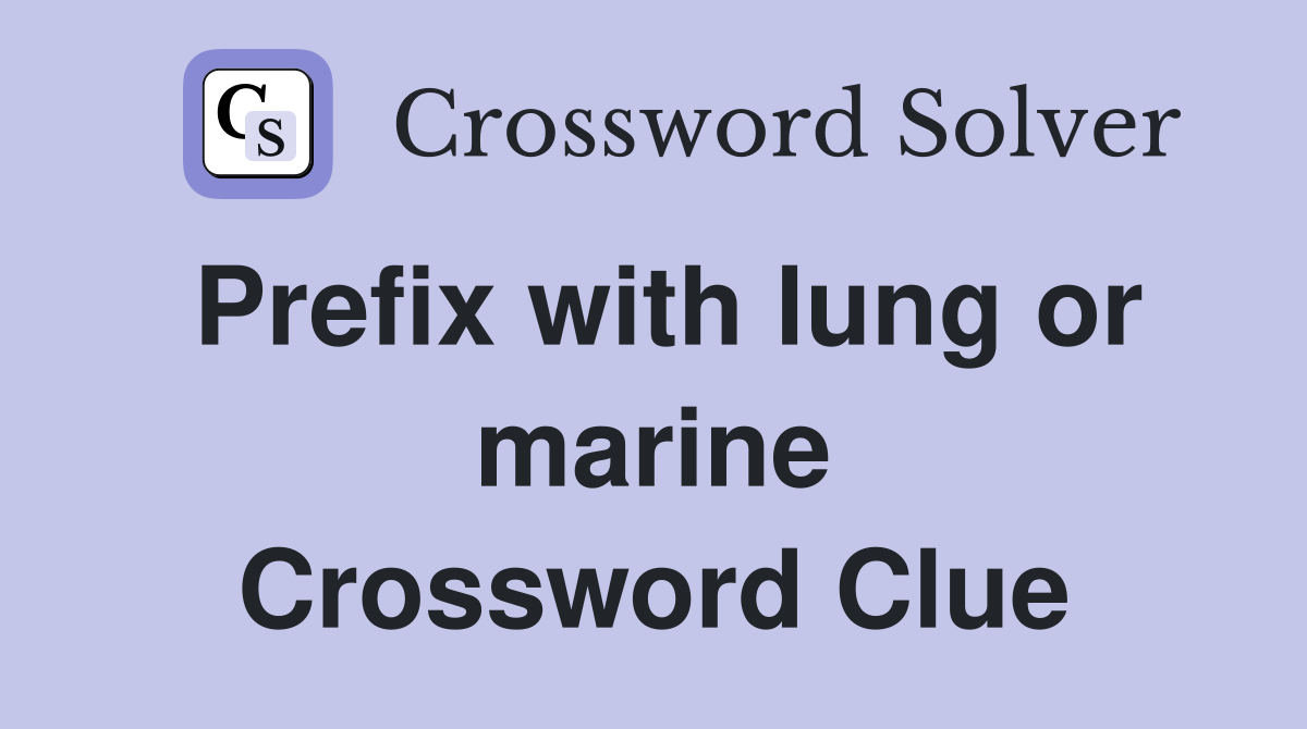 Prefix with lung or marine Crossword Clue