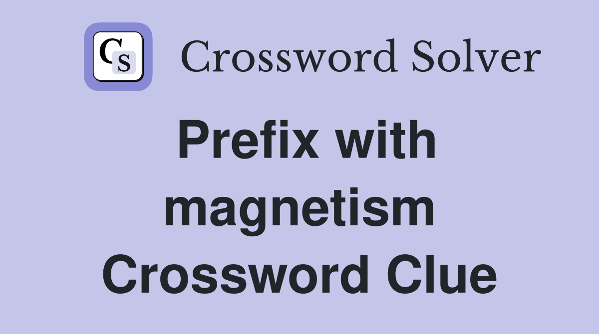 Prefix with magnetism Crossword Clue