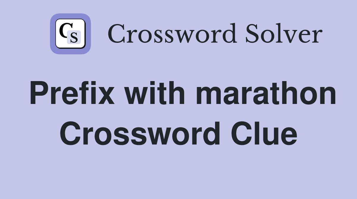 Prefix with marathon Crossword Clue