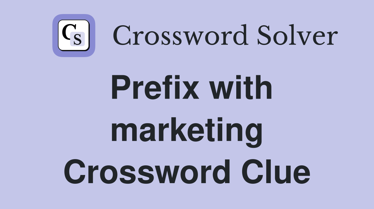 Prefix with marketing Crossword Clue