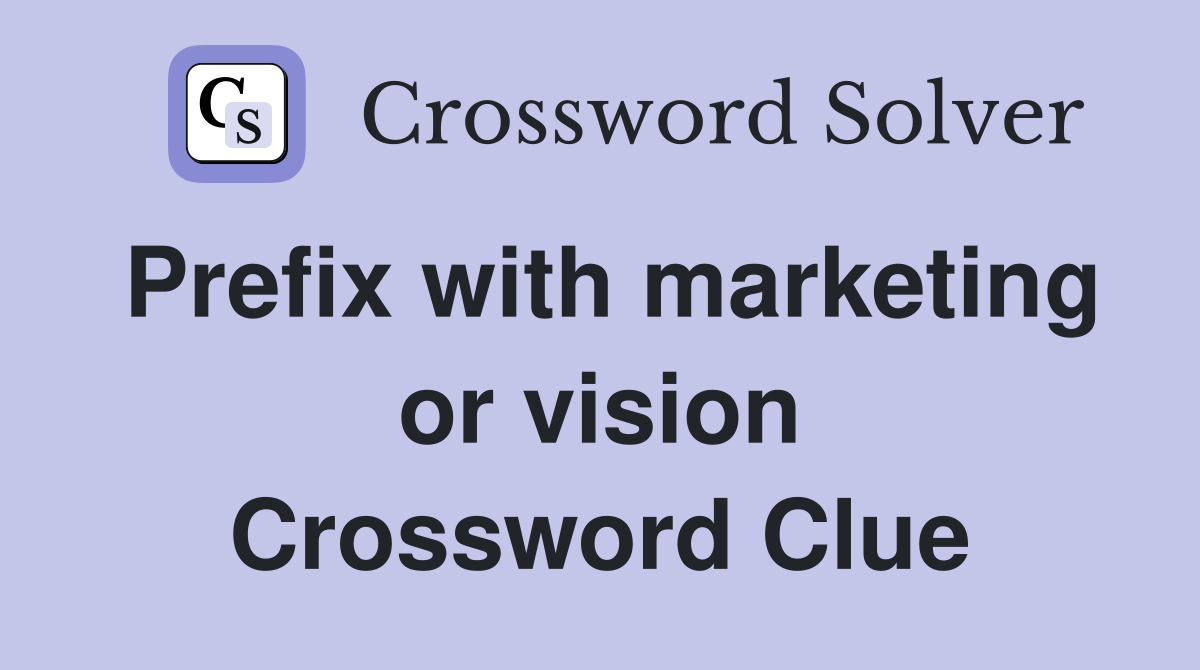 Prefix with marketing or vision Crossword Clue