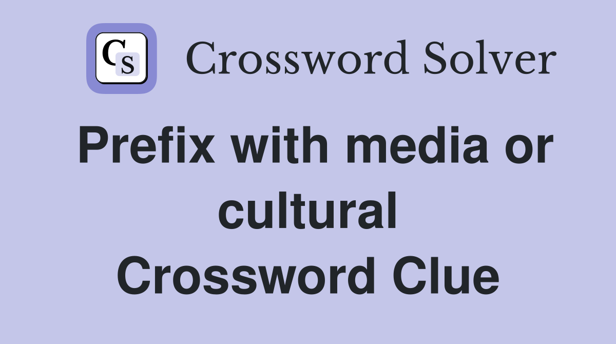 Prefix with media or cultural Crossword Clue