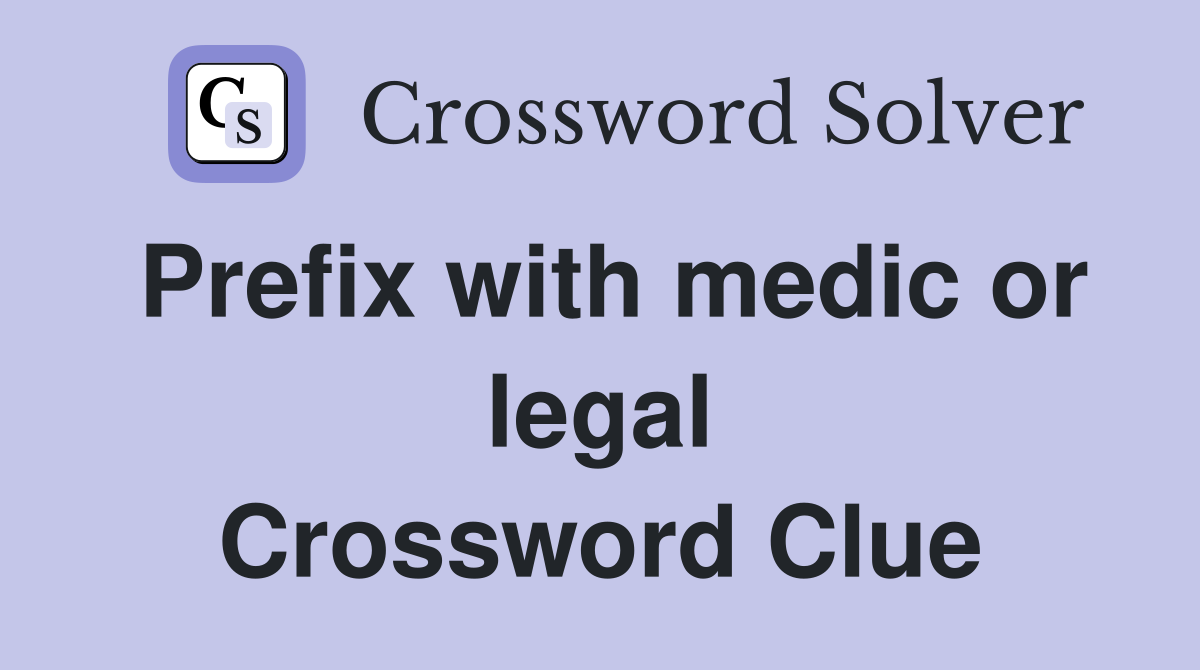 Prefix with medic or legal Crossword Clue