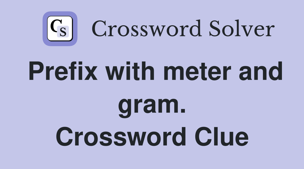 Prefix with meter and gram. Crossword Clue