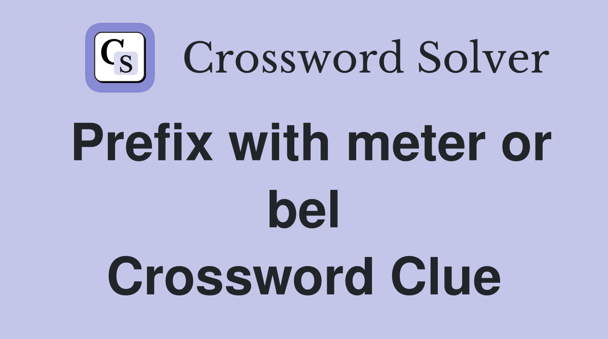 Prefix with meter or bel Crossword Clue