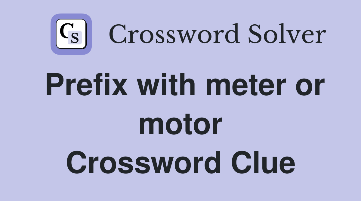 Prefix with meter or motor Crossword Clue