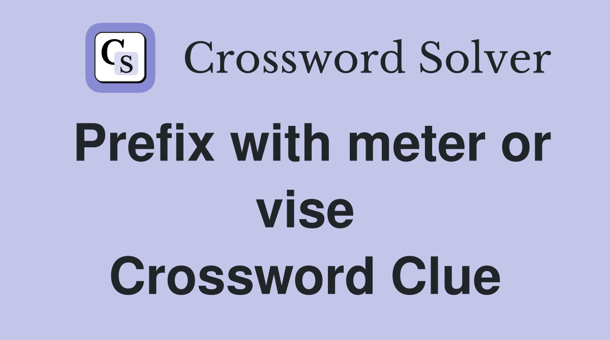 Prefix with meter or vise Crossword Clue