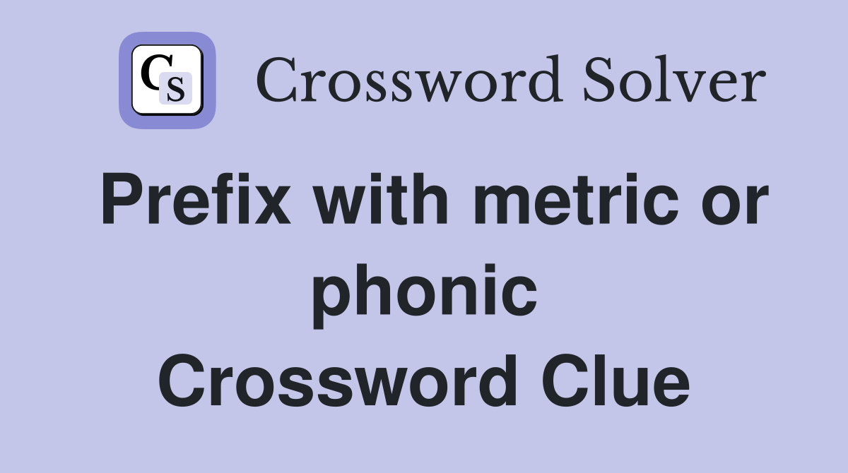 Prefix with metric or phonic Crossword Clue
