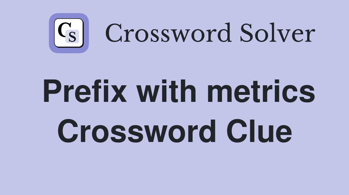Prefix with metrics Crossword Clue