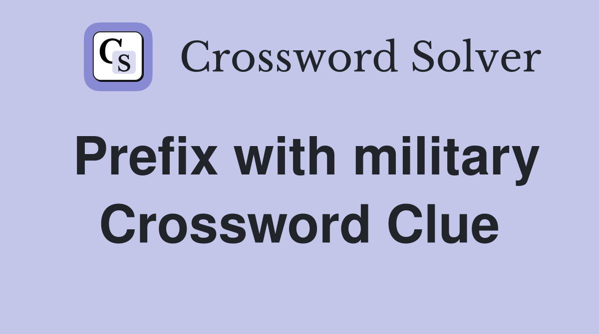 Prefix with military Crossword Clue