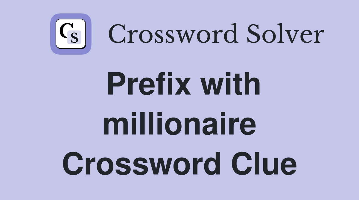 Prefix with millionaire Crossword Clue