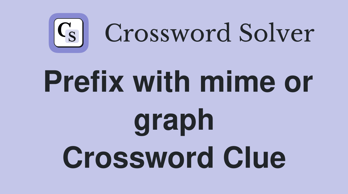 Prefix with mime or graph Crossword Clue