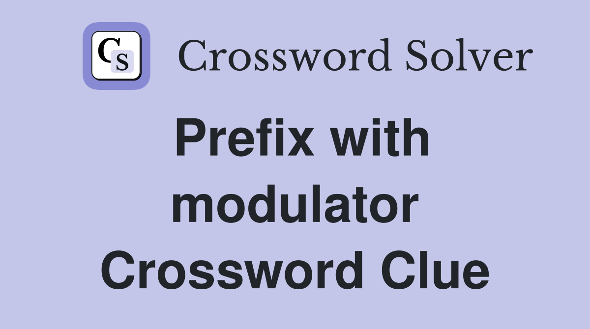 Prefix with modulator Crossword Clue