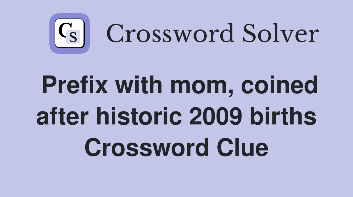 Prefix with mom, coined after historic 2009 births Crossword Clue