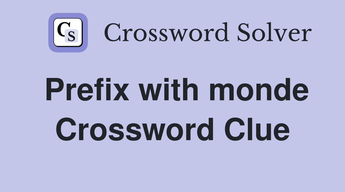 Prefix with monde Crossword Clue