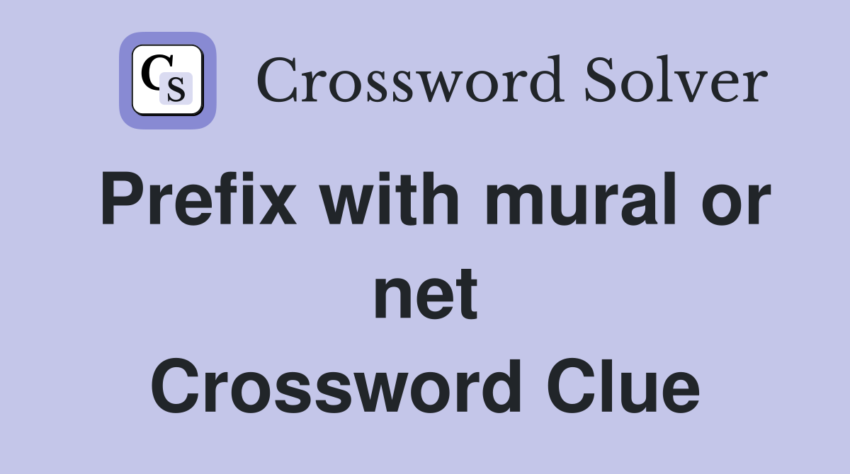 Prefix with mural or net Crossword Clue
