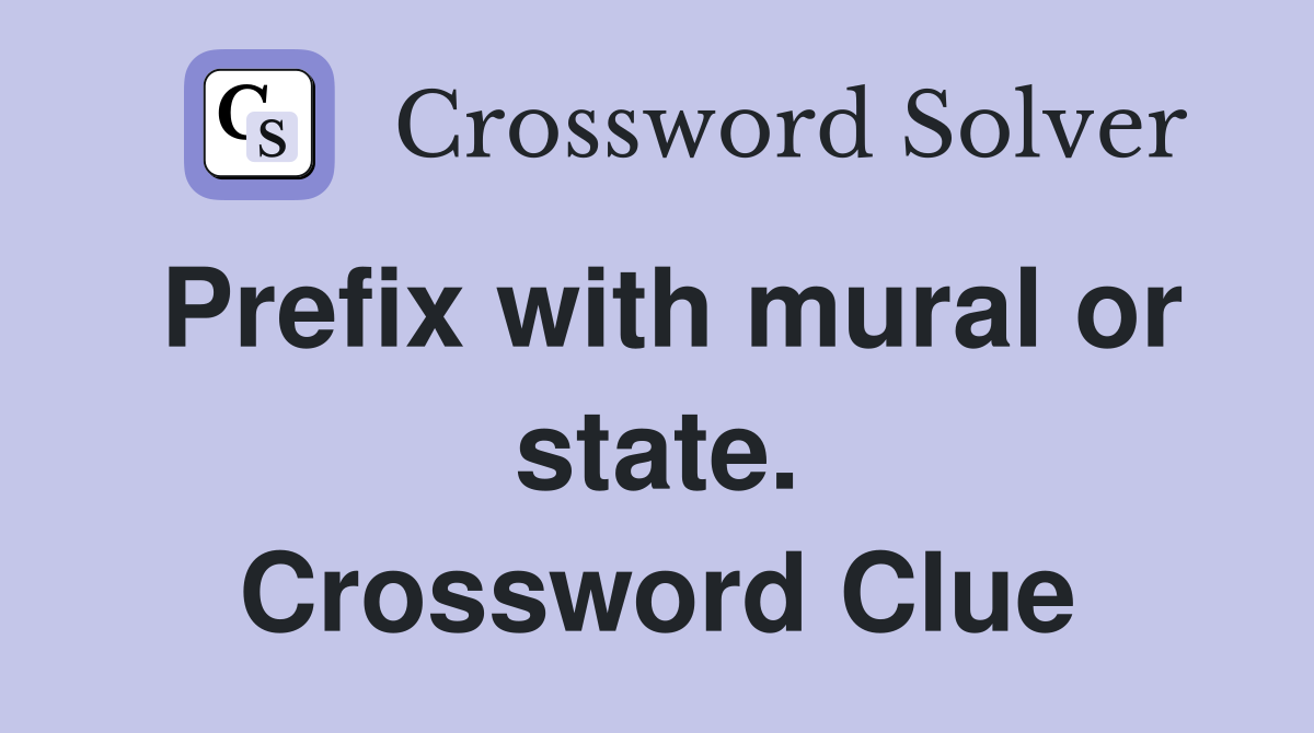 Prefix with mural or state. Crossword Clue