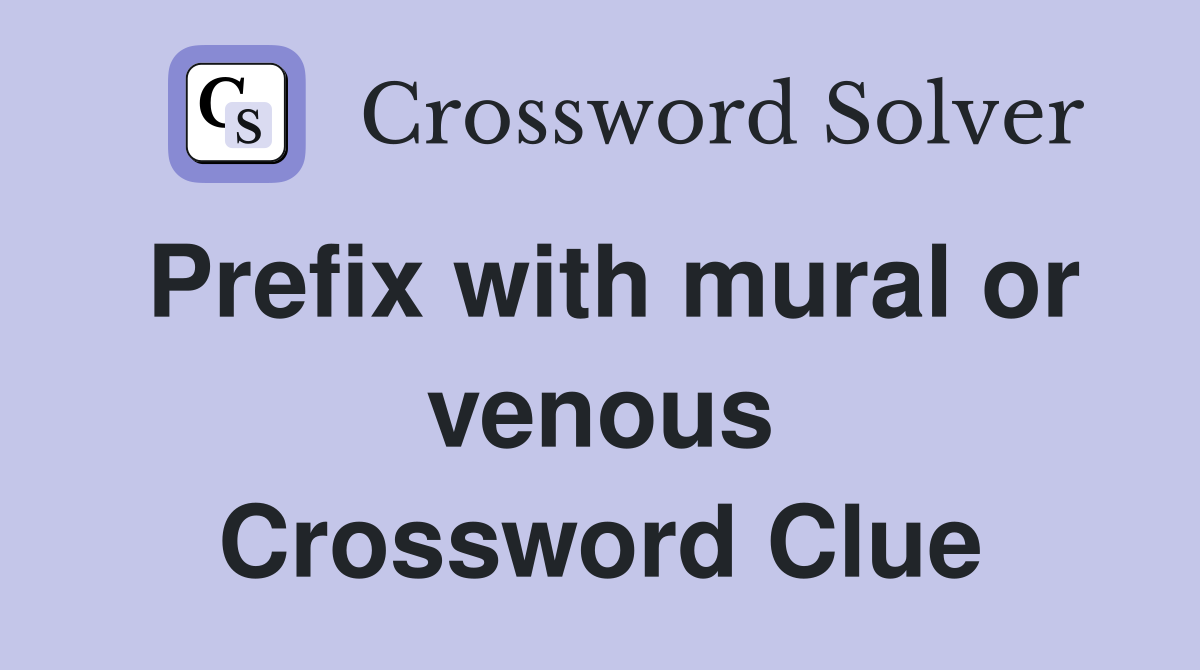 Prefix with mural or venous Crossword Clue