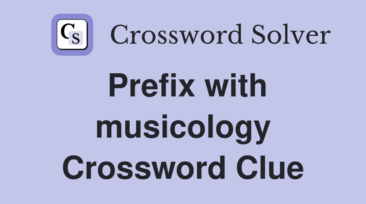 Prefix with musicology Crossword Clue