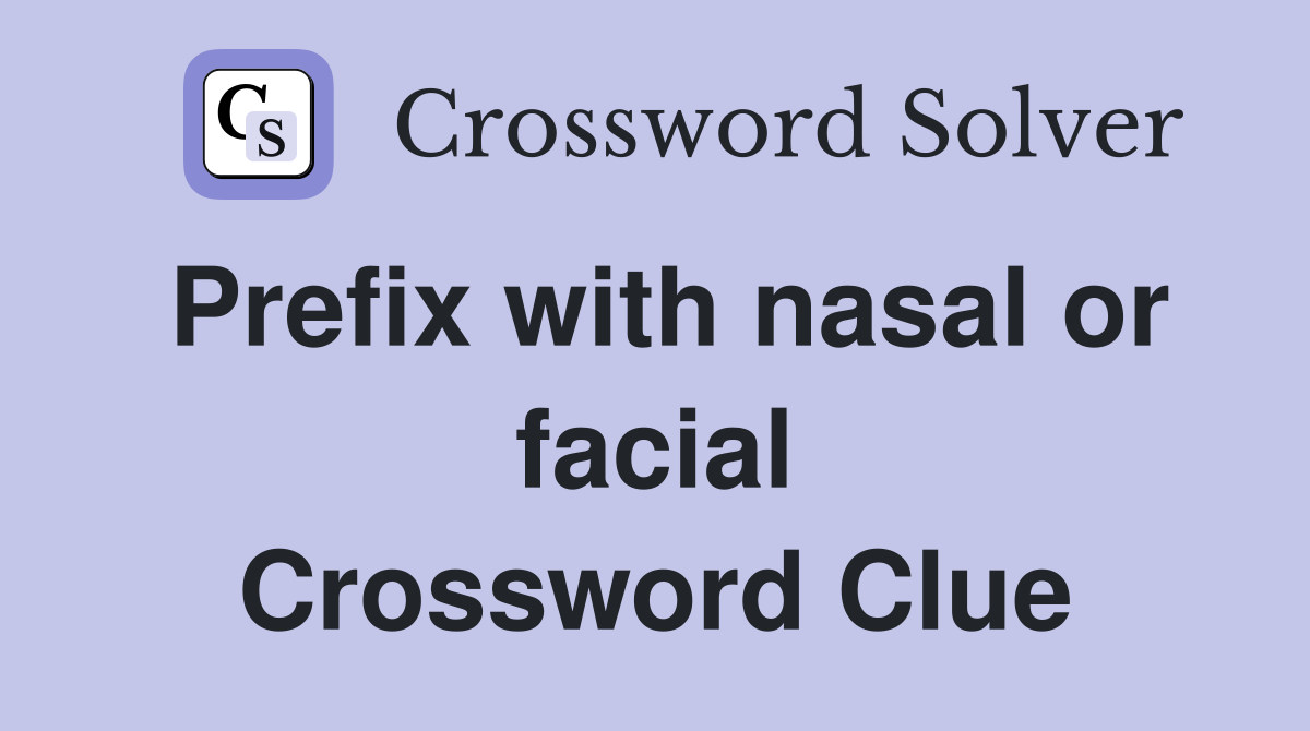 Prefix with nasal or facial Crossword Clue