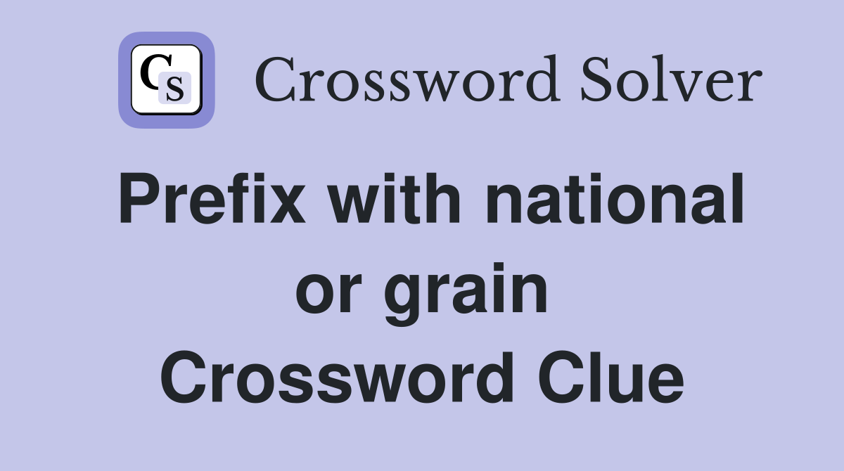 Prefix with national or grain Crossword Clue